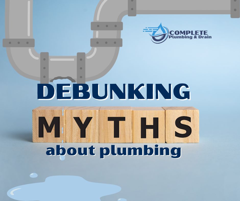 This is the featured image for Complete Plumbing and Drain's latest post, Debunking Myths about Plumbing.